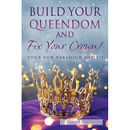 Build Your Queendom and Fix Your Crown! Your New Paradigm Shift!!