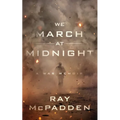 We March at Midnight: A War Memoir