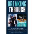 Breaking Through: The Winning Mindset of 20 Athletes Who Overcame Challenges and Adversity to Become Sports Heroes