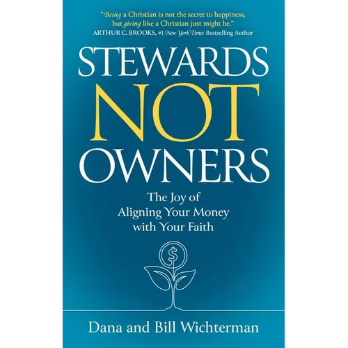 Stewards Not Owners: The Joy of Aligning Your Money with Your Faith