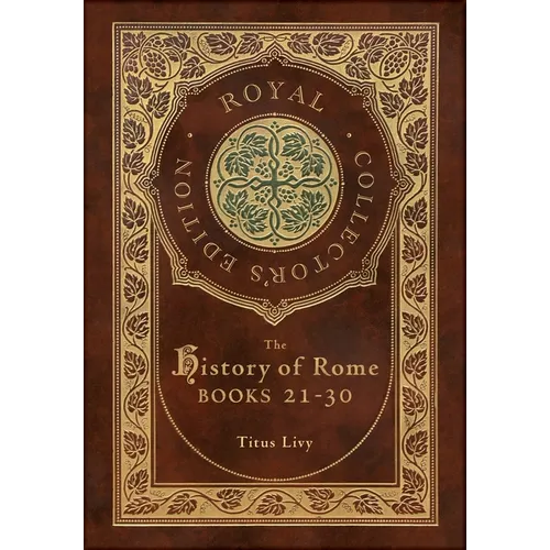 The History of Rome: Books 21-31 (Royal Collector's Edition) (Case Laminate Hardcover with Jacket)