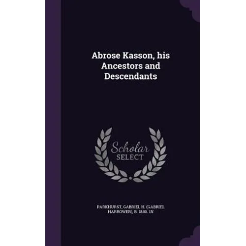 Abrose Kasson, his Ancestors and Descendants