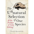 The Unnatural Selection of Our Species: At the Frontier of Gene Editing