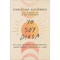 I Am Diosa \ Yo Soy Diosa: Un Viaje de Profunda Sanación, Amor Propio Y Regreso Al Alma