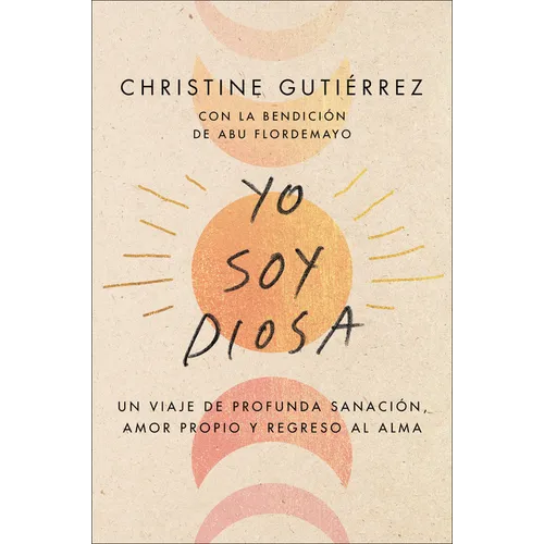 I Am Diosa \ Yo Soy Diosa: Un Viaje de Profunda Sanación, Amor Propio Y Regreso Al Alma