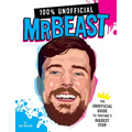 100% Unofficial Mrbeast: The Unofficial Guide to Youtube's Biggest Star