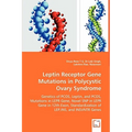 Leptin Receptor Gene Mutations in Polycystic Ovary Syndrome - Genetics of PCOS, Leptin, and PCOS, Mutations in LEPR Gene, Novel SNP in LEPR Gene in 12