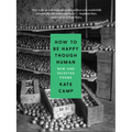How to Be Happy Though Human: New and Selected Poems