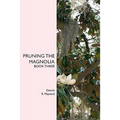Pruning the Magnolia: Book Three