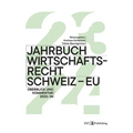Jahrbuch Wirtschaftsrecht Schweiz - EU 2024: Überblick und Kommentar 2023/24