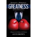 Journey to Personal Greatness: Mind, Body, & Soul: A Blueprint for Life Balance & Self-Mastery