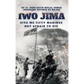 IWO JIMA "Give Me Fifty Marines Not Afraid To Die"