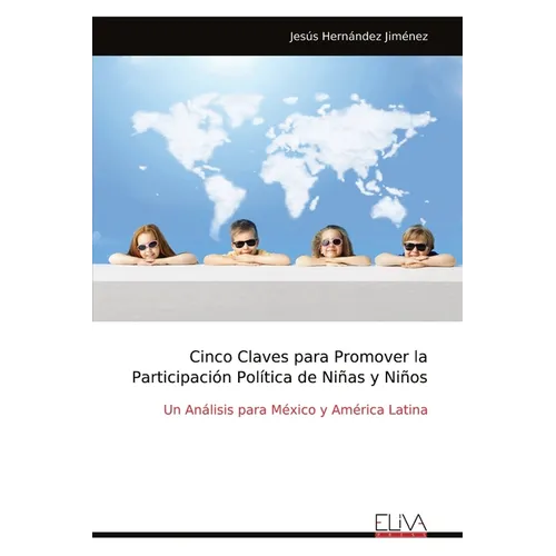 Cinco Claves para Promover la Participación Política de Niñas y Niños: Un Análisis para México y América Latina