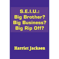 S.E.I.U.: Big Brother? Big Business? Big Rip Off?