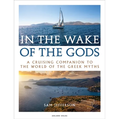 In the Wake of the Gods: A Cruising Companion to the World of the Greek Myths