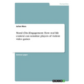 Moral (Dis-)Engagement. How real life context can sensitize players of violent video games