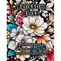 Blossom Bliss: An Anti-Stress Coloring Book of Exquisite Flowers