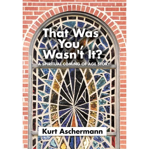That Was You, Wasn't It?: A Spiritual Coming-Of-Age Story