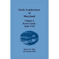 Early Landowners of Maryland, Volume 6: Kent County, 1640-1710