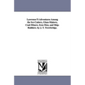 Lawrence's Adventures Among the Ice-Cutters, Glass-Makers, Coal-Miners, Iron-Men, and Ship-Builders. by J. T. Trowbridge.