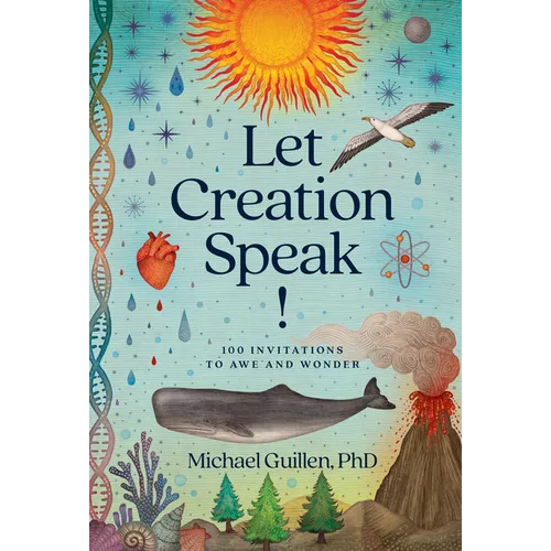 Let Creation Speak!: 100 Invitations to Awe and Wonder