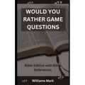 Would You Rather Game Questions: Bible Edition with Bible References