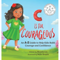 C is for Courageous: An A-Z Guide to Help Kids Build Courage and Confidence - One Rhyme at a Time