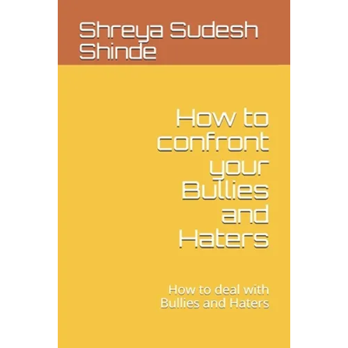 How to confront your Bullies and Haters: How to deal with Bullies and Haters