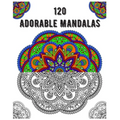 120 Adorable Mandalas: mandala coloring book for kids, adults, teens, beginners, girls: 120 amazing patterns and mandalas coloring book: Stre