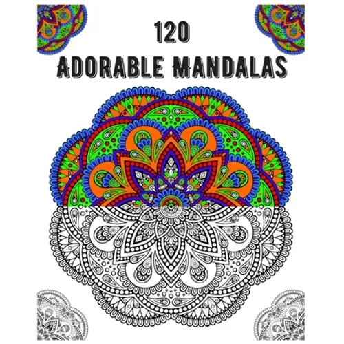 120 Adorable Mandalas: mandala coloring book for kids, adults, teens, beginners, girls: 120 amazing patterns and mandalas coloring book: Stre