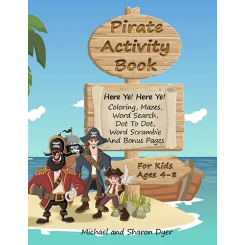 Pirate Activity Book: Coloring, Mazes, Word Search, Dot To Dot, Word Scramble, and Bonus Pages for kids ages 4 - 8