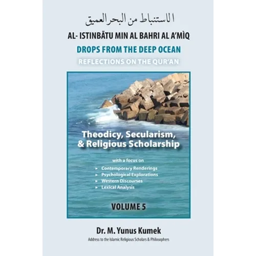 Theodicy, Secularism, & Religious Scholarship: Al-Istinbãtu Min Al-Bahri Al A'mìq: Drops From the Deep Ocean-Reflections on the Qurãn