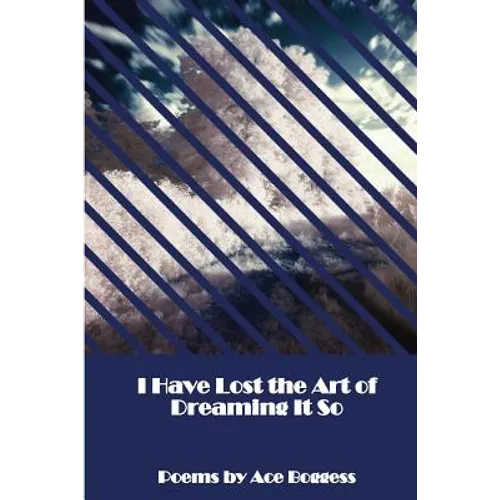 I Have Lost the Art of Dreaming It So