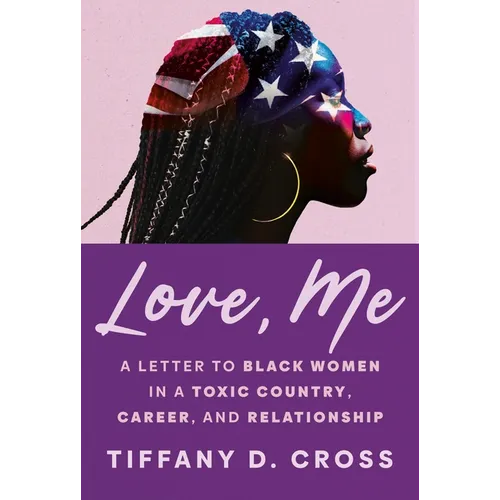 Love, Me: A Letter to Black Women in a Toxic Country, Career, and Relationship