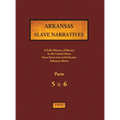 Arkansas Slave Narratives - Parts 5 & 6: A Folk History of Slavery in the United States from Interviews with Former Slaves