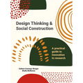 Design Thinking and Social Construction: A Practical Guide to Innovation in Research
