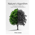 Nature's Algorithm: The Secret to Social Unity, Super-Intelligence & Benevolent AI