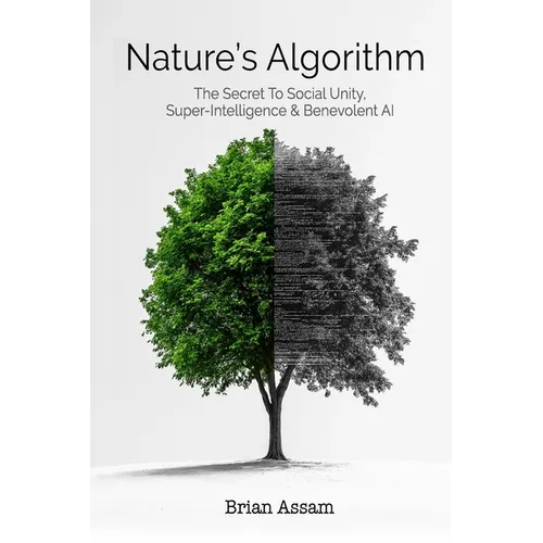 Nature's Algorithm: The Secret to Social Unity, Super-Intelligence & Benevolent AI