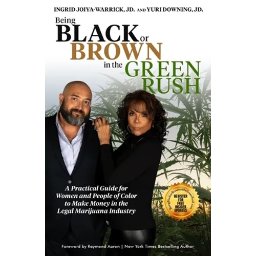 Being Black or Brown in the Green Rush: A Practical Guide for Women and People of Color to make Money in the Legal Marijuana Industry