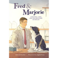 Fred & Marjorie: A Doctor, a Dog, and the Discovery of Insulin