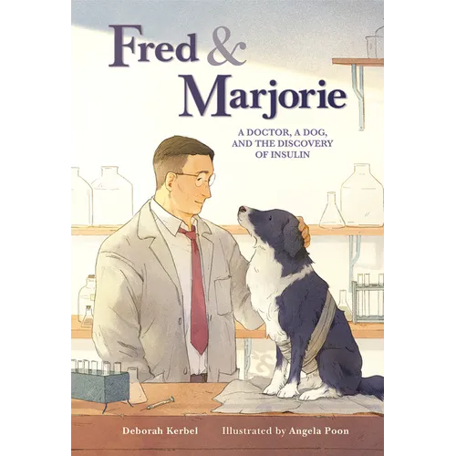 Fred & Marjorie: A Doctor, a Dog, and the Discovery of Insulin