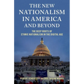 New Nationalism in America and Beyond: The Deep Roots of Ethnic Nationalism in the Digital Age