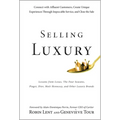 Selling Luxury: Connect with Affluent Customers, Create Unique Experiences Through Impeccable Service, and Close the Sale