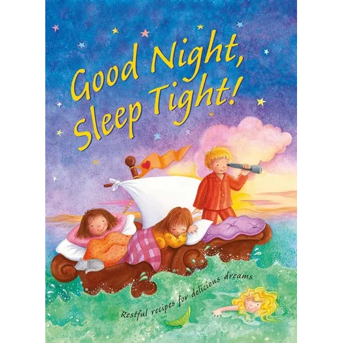 Good Night, Sleep Tight: Restful Recipes for Delicious Dreams