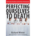 Perfecting Ourselves to Death: The Pursuit of Excellence and the Perils of Perfectionism