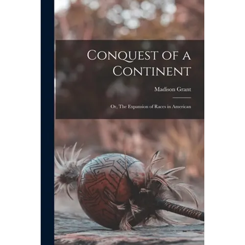 Conquest of a Continent: or, The Expansion of Races in American