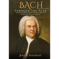 BACH Through the Year: The Church Music of Johann Sebastian Bach and the Revised Common Lectionary, SECOND EDITION: The Church Music of Johann Sebasti