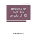 Narrative of the North China campaign of 1860; containing personal experiences of Chinese character, and of the moral and social condition of the coun