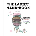 The Ladies' Hand-Book: Containing Instructions In Knitting, Crochet, Point-Lace, etc