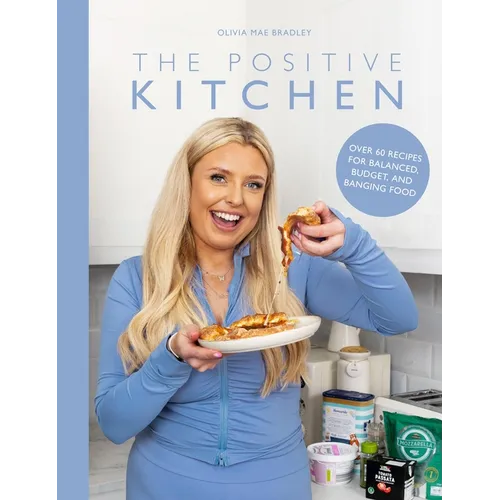 The Positive Kitchen: Over 60 Recipes for Balanced, Budget, and Banging Food